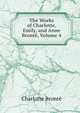 The Works of Charlotte, Emily, and Anne Bronte, Volume 4, Charlotte Bronte 