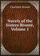 Novels of the Sisters Bronte, Volume 1, Charlotte Bronte 
