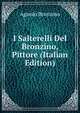 I Salterelli Del Bronzino, Pittore (Italian Edition), Agnolo Bronzino 