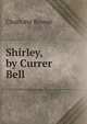 Shirley, by Currer Bell, Charlotte Bronte 