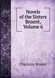 Novels of the Sisters Bronte, Volume 6, Charlotte Bronte 