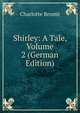 Shirley: A Tale, Volume 2 (German Edition), Charlotte Bronte 