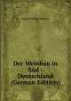 Der Weinbau in S?d - Deutschland (German Edition), Johann Philipp Bronner 