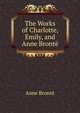 The Works of Charlotte, Emily, and Anne Bronte, Anne Bronte 