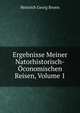 Ergebnisse Meiner Natorhistorisch-Oconomischen Reisen, Volume 1, Heinrich Georg Bronn 