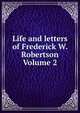 Life and letters of Frederick W. Robertson Volume 2, 