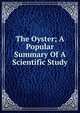 The Oyster; A Popular Summary Of A Scientific Study, 