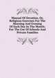 Manual Of Devotion, Or, Religious Exercises For The Morning And Evening Of Each Day In The Month: For The Use Of Schools And Private Families, 