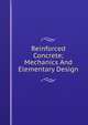 Reinforced Concrete; Mechanics And Elementary Design, 