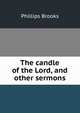 The candle of the Lord, and other sermons, Phillips Brooks 