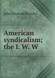 American syndicalism; the I. W. W., John Graham Brooks 