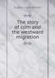 The story of corn and the westward migration, Eugene Clyde Brooks 