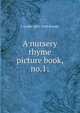 A nursery rhyme picture book, no.1;, L Leslie 1862-1940 Brooke 