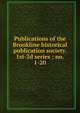 Publications of the Brookline historical publication society. 1st-2d series ; no. 1-20, 