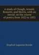 A study of Clough, Arnold, Rossetti, and Morris, with an introd. on the course of poetry from 1822 to 1852, Brooke, Stopford Augustus 