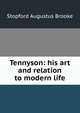 Tennyson: his art and relation to modern life, Brooke, Stopford Augustus 