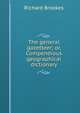 The general gazetteer; or, Compendious geographical dictionary, Richard Brookes 