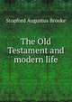 The Old Testament and modern life, Brooke, Stopford Augustus 