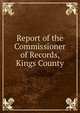 Report of the Commissioner of Records, Kings County, 