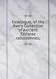 Catalogue, of the Avery Collection of Ancient Chinese coloisonnes;, 