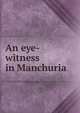 An eye-witness in Manchuria, 