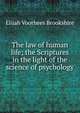 The law of human life; the Scriptures in the light of the science of psychology, Elijah Voorhees Brookshire 