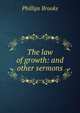 The law of growth: and other sermons, Phillips Brooks 