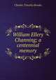 William Ellery Channing; a centennial memory, Charles Timothy Brooks 