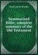 Summarized Bible; complete summary of the Old Testament, Keith Leroy Brooks 