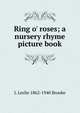 Ring o' roses; a nursery rhyme picture book, L Leslie 1862-1940 Brooke 