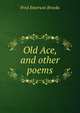 Old Ace, and other poems, Fred Emerson Brooks 
