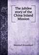 The jubilee story of the China Inland Mission, Marshall Broomhall 