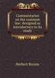 Commentaries on the common law: designed as introductory to its study, Herbert Broom 