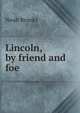 Lincoln, by friend and foe, Noah Brooks 