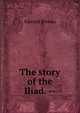 The story of the Iliad. --, Brooks, Edward 