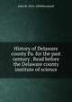 History of Delaware county Pa. for the past century . Read before the Delaware county institute of science, John M. 1816-1894 Broomall 