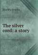 The silver cord: a story, Shirley Brooks 