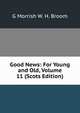 Good News: For Young and Old, Volume 11 (Scots Edition), G Morrish W. H. Broom 