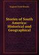 Stories of South America: Historical and Geographical, Eugene Clyde Brooks 