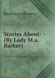Stories About: - (By Lady M.a. Barker)., Mary Anne Broome 