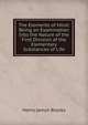 The Elements of Mind: Being an Examination Into the Nature of the First Division of the Elementary Substances of Life, Henry Jamyn Brooks 