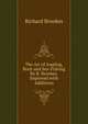 The Art of Angling, Rock and Sea-Fishing By R. Brookes. Improved with Additions, Richard Brookes 