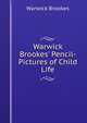 Warwick Brookes' Pencil-Pictures of Child Life, Warwick Brookes 
