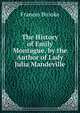 The History of Emily Montague, by the Author of Lady Julia Mandeville, Frances Brooke 
