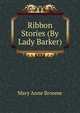 Ribbon Stories (By Lady Barker)., Mary Anne Broome 