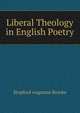 Liberal Theology in English Poetry, Brooke, Stopford Augustus 