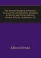 The Normal Standard Arithmetic: By Analysis and Induction, Designed for Public and Private Schools, Normal Schools, Academies, Etc, Brooks, Edward 