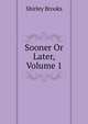 Sooner Or Later, Volume 1, Shirley Brooks 