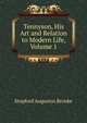 Tennyson, His Art and Relation to Modern Life, Volume 1, Brooke, Stopford Augustus 