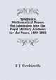 Woolwich Mathematical Papers for Admission Into the Royal Military Academy for the Years, 1880-1888, E J. Brooksmith 